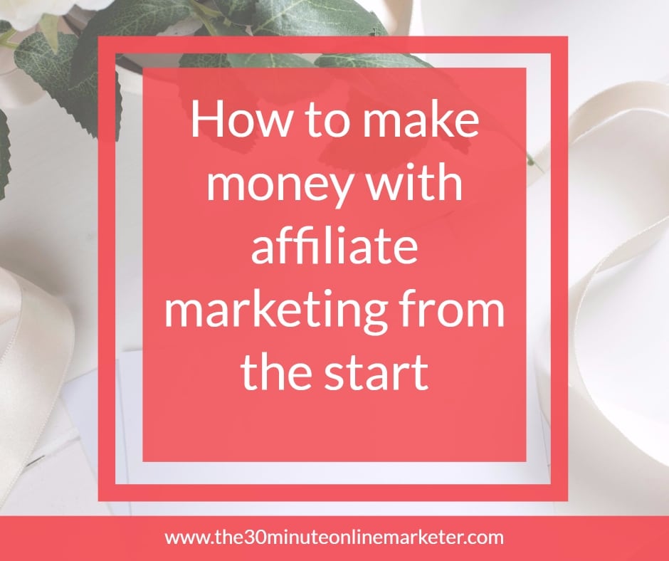 How To Make Money With Affiliate Marketing From The Word Go - 
